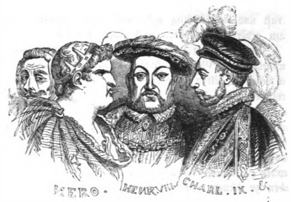 [Nero, Henry VIII, and Charles IX]