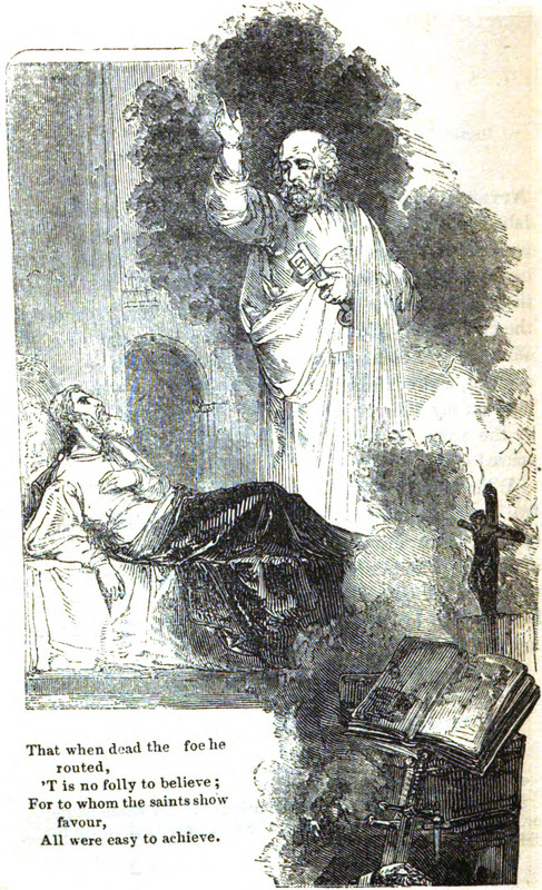 That when dead the foe he routed, ’T is no folly to believe; For to whom the saints show favour, All were easy to achieve.
