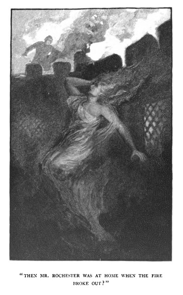 Then Mr. Rochester was at home when the fire broke out.