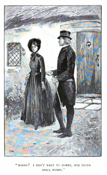 “Marry? I don't want to marry, and never shall marry.”