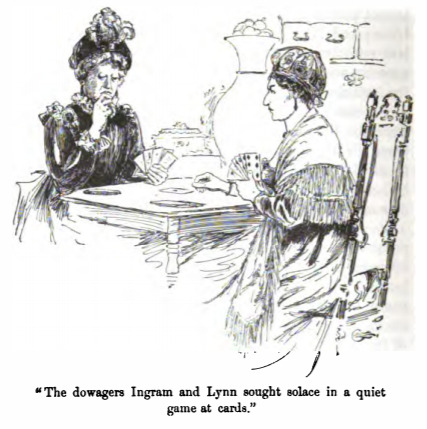“The dowagers Ingram and Lynn sought solace in a quiet game of cards.”