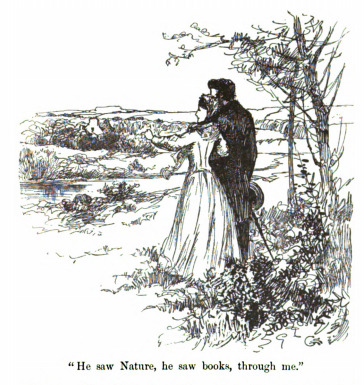 “He saw Nature, he saw books, through me.”