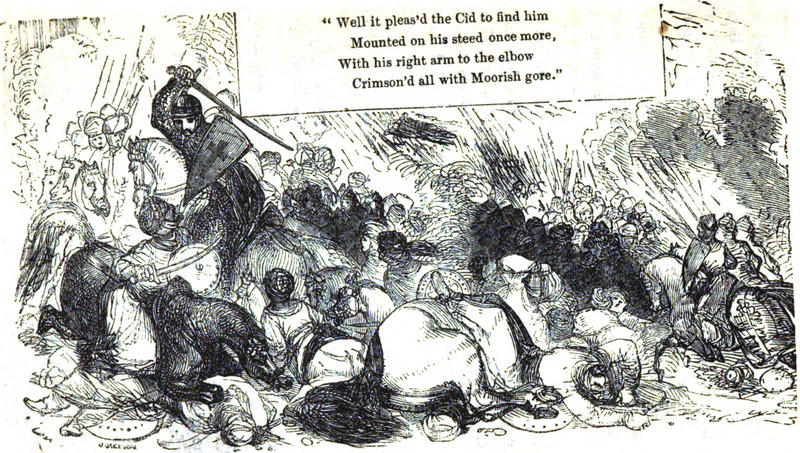 “Well it pleas’d the Cid to find him Mounted on his steed once more, With his right arm to the elbow Crimson’d all with Moorish gore.”