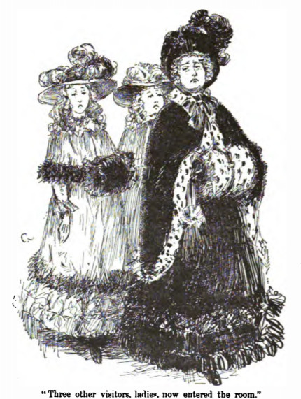 Three other visitors, ladies, now entered the room.