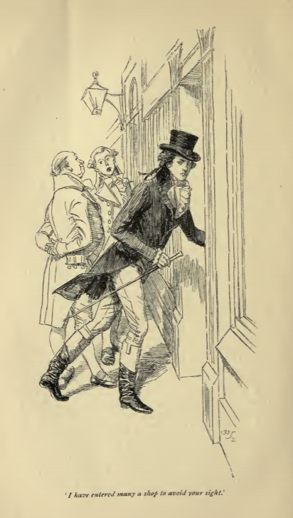 “I have entered many a shop to avoid your sight.”
